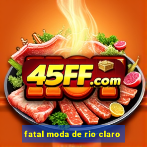 fatal moda de rio claro